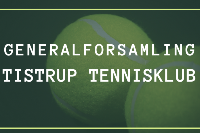 Tistrup Tennisklub - Indkaldelse til ordinær generalforsamling 